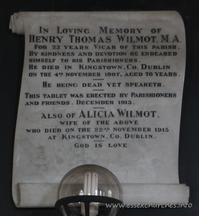, North%Shoebury Church - In Loving Memory of Henry Thomas Wilmoy, M.A. For 22 years Vicar of this parish. By kindness and devotion he endeared himself to his parishioners. He died in Kingstown, Co. Dublin on the 4th November 1907, aged 76 years. === He being dead yet speaketh. === This tablet was erected by Parishioners and friends. December 1913. === also of Alicia Wilmot, wife of the above who died on the 22nd November 1915 at Kingstown, Co. Dublin. God is love.