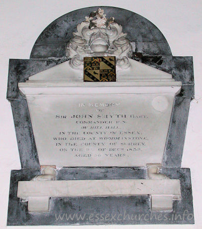 St Michael, Theydon Mount Church - 





	In memory
of
Sir JOHN SMYTH Bart.
Commander R.N.
of Hill Hall
in the county of Essex
who died at Woodmanstone
in the county of Surrey,
on the 9th of Decr 1838,
Aged 56 years.




