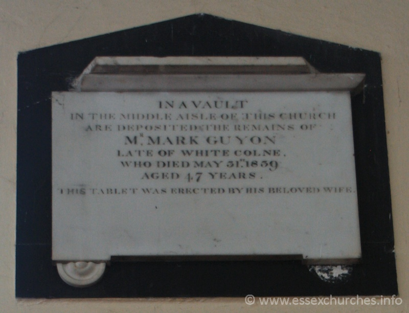 St Peter ad Vincula, Coggeshall Church - In a vault in the middle aisle of this church are deposited the remains of MR MARK GUYON, late of White Colne, who died May 31st 1839 aged 47 years. === This tablet was erected by his beloved wife.