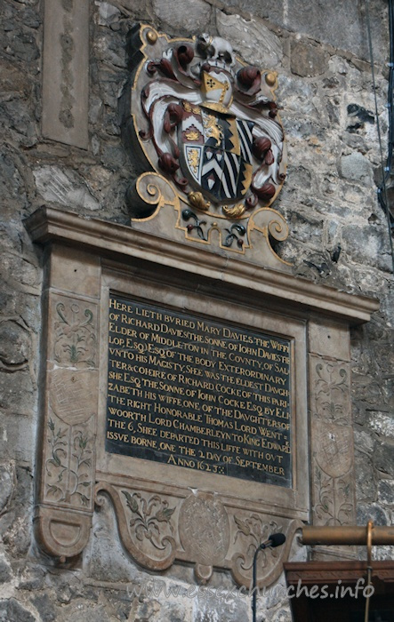 St Mary the Virgin, Prittlewell Church – Here lieth buried Mary Davies the wiffe of Richard Davies the sonne of John Davies the elder of Middleton in the County of Salop, Esq) Esq of the body exterordinary unto his magisty, shee was the eldest daughter & coheire or Richard Cocke of this Parish Esq, the sonne of John Cocke Esq by Elizabeth his wiffe, one of the daughters of the right Honorable Thomas Lord Wentwoorth Lord Chamberleyn to King Edward the 6, Shee departed this liffe without issue born, on the 2 day of September Anno 1623.