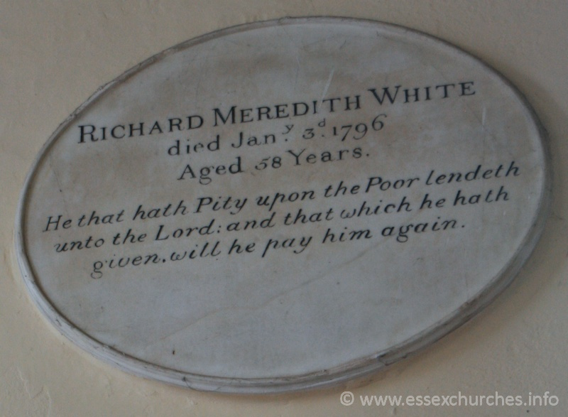 St Peter Ad Vincula, Coggeshall Church – RICHARD MEREDITH WHITE died January 3rd 1796 Aged 58 years. === He that hath Pity upon the Poor lendeth unto the Lord; and that which he hath given, will pay him again.
