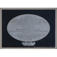 St Peter Ad Vincula, Coggeshall Church – Monument 10: Sacred to the memory of the Revd John Duddell, Rector of Wormington Gloucestershire, and for thirty three years curate of this town, who died January 8th 1826, aged 82 years. === And also to Margarett his widow who died the first day of November 1833 aged 83 years. === By whose daughter Ann the wife of Henry Skingley Esqr this monument was erected.