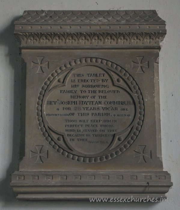 , Little%Wakering Church - This tablet is erected by his sorrowing family to the beloved memory of the Revd Joseph Edyvean Commins M.A. for 28 years vicar of this parish. === Obt March 29 1856 - aged 61 === Thou wilt keep him in perfect peace whose mind is stayed on thee because he trusteth in thee. Isaiah 26-3