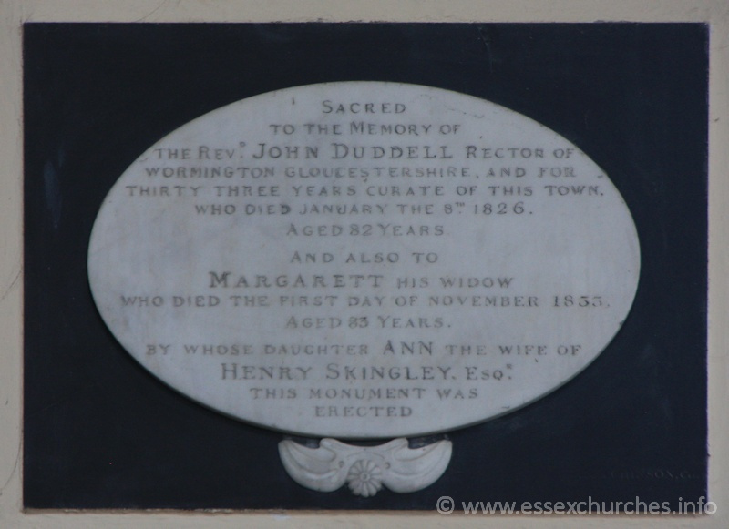 St Peter ad Vincula, Coggeshall Church - Sacred to the memory of the Revd John Duddell, Rector of Wormington Gloucestershire, and for thirty three years curate of this town, who died January 8th 1826, aged 82 years. === And also to Margarett his widow who died the first day of November 1833 aged 83 years. === By whose daughter Ann the wife of Henry Skingley Esqr this monument was erected.