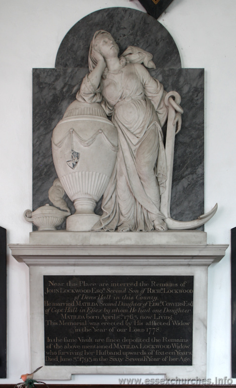 St Mary & All Saints, Lambourne Church - Near this place are interred the remains of JOHN LOCKWOOD Esq., second son of RICHARD LOCKWOOD of Dems Hall in this County. He married Matilda, second daughter of Edward Conyers Esq. of Copt Hall in Essex by whom he has one daughter, Matilda, born April 8th 1763 now living.This memorial was erected by his afflicted widow in the year of our Lord 1778.In the same vault are since deposited the remains of the above mentioned Matilda Lockwood, widow who surviving her husband upwards of sixteen years, dies June 3rd 1793 in the sixty-seventh year of her age.